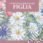 Un piccolo libro per mia figlia libro