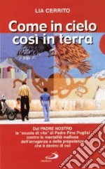 Come in cielo così in terra. Dal 'Padre nostro' un itinerario di conversione cominciando da noi qui e ora libro