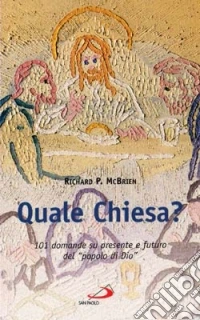 Quale Chiesa? 101 domande su presente e futuro del popolo di Dio libro