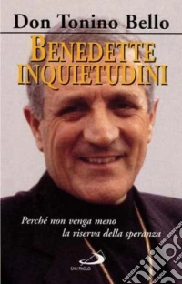 Benedette inquietudini. Perché non venga meno la riserva della speranza libro