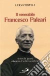 Il venerabile Francesco Paleari. Amico dei poveri, educatore di anime sacerdotali libro