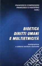 Bioetica, diritti umani e multietnicità. Immigrazione e sistema sanitario nazionale libro