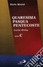 Quaresima, Pasqua, Pentecoste. Lectio divina. Anno C libro