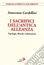 I sacrifici dell'antica alleanza. Tipologie, rituali, celebrazioni libro