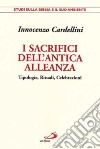 I sacrifici dell'antica alleanza. Tipologie, rituali, celebrazioni libro