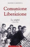 Comunione e Liberazione. Le origini (1954-1968) libro