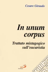 In unum corpus. Trattato mistagogico sull'eucaristia
