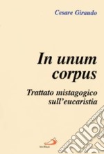 In unum corpus. Trattato mistagogico sull'eucaristia libro