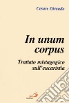 In unum corpus. Trattato mistagogico sull'eucaristia libro di Giraudo Cesare