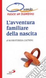 L'avventura familiare della nascita. Quando nasce un bambino libro