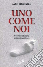 Uno come noi. Un'interpretazione psicologica di Gesù libro