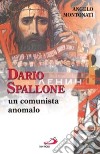 Dario Spallone. Un comunista anomalo libro