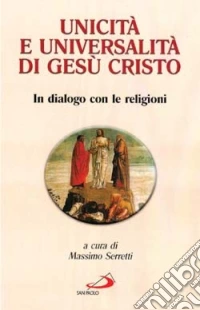 Unicità e universalità di Gesù Cristo. In dialogo con le religioni libro