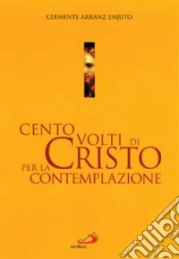 Cento volti di Cristo per la contemplazione libro