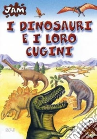 I dinosauri e i loro cugini libro