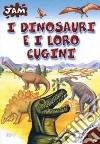 I dinosauri e i loro cugini libro