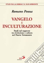 Vangelo e inculturazione. Studi sul rapporto tra rivelazione e cultura nel Nuovo Testamento libro