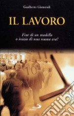 Il lavoro. Fine di un modello o inizio di una nuova era? libro