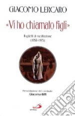 «Vi ho chiamato figli». Foglietti di meditazione (1958-1973) libro