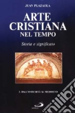 Arte cristiana nel tempo. Storia e significato. Vol. 1: Dall'antichità al Medioevo libro