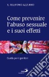 Come prevenire l'abuso sessuale e i suoi effetti. Guida per i genitori libro