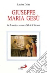 Giuseppe, Maria, Gesù. La formazione umana di Gesù di Nazaret libro