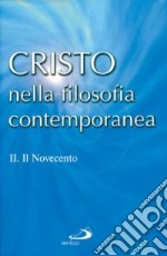 Cristo nella filosofia contemporanea. Vol. 2: Il Novecento libro