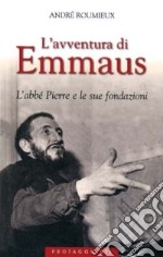 L'avventura di Emmaus. L'abbé Pierre e le sue fondazioni