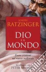 Dio e il mondo. Essere cristiani nel nuovo millennio libro