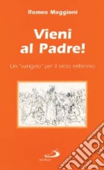 Vieni al Padre! Un 'Vangelo' per il terzo millennio libro