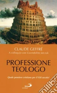 Professione teologo. Quale pensiero cristiano per il XXI secolo? libro