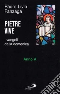 Pietre vive. I vangeli della domenica. Anno A libro