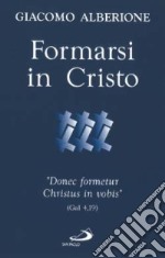 Formarsi in Cristo. «Donec formetur Christus in vobis» (Gal 4,19) libro