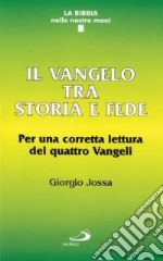 Il vangelo tra storia e fede. Per una corretta lettura dei quattro vangeli libro