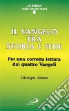 Il vangelo tra storia e fede. Per una corretta lettura dei quattro vangeli libro