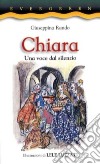 Chiara. Una voce dal silenzio libro