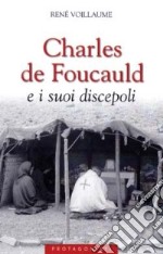 Charles de Foucauld e i suoi discepoli libro