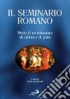 Il Seminario Romano. Storia di un'istituzione di cultura e di pietà libro