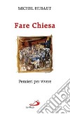 Fare Chiesa. Pensieri per vivere libro