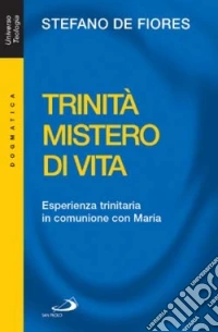 Trinità mistero di vita. Esperienza trinitaria in comunione con Maria libro