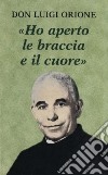 Ho aperto le braccia e il cuore libro