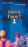 Cosa fare?. Vol. 1 libro