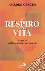 Il respiro della vita. La grazia della formazione permanente libro