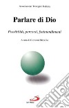 Parlare di Dio. Possibilità, percorsi, fraintendimenti libro