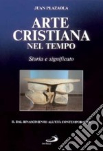 Arte cristiana nel tempo. Storia e significato. Vol. 2: Dal Rinascimento all'età contemporanea libro