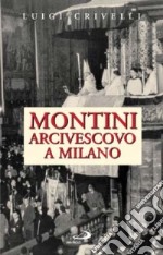 Montini arcivescovo a Milano. Un singolare apprendistato libro