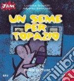 Un seme per Topazio libro