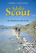 Adulti scout. In cammino per tutta la vita libro