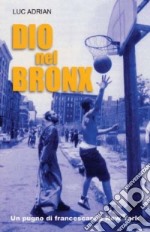 Dio nel Bronx. Un pugno di francescani a New York libro