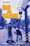 Dio nel Bronx. Un pugno di francescani a New York libro